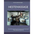 Hestemassage: En praktisk guide til brug af massage og udstrækning til afspænding af din egen hest