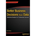 Better Business Decisions from Data: Statistical Analysis for Professional Success