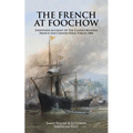 THE FRENCH AT FOOCHOW Eyewitness Account Of The Clashes Between French And Chinese Naval Forces 1884