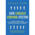 Guía lenguaje corporal efectivo: Domina los secretos de la comunicación no verbal y aprende cómo analizar los gestos de las personas. Mejora tus habil