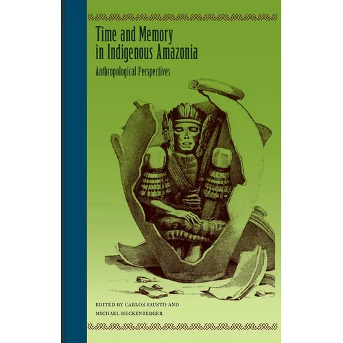 Time and Memory in Indigenous Amazonia: Anthropological Perspectives