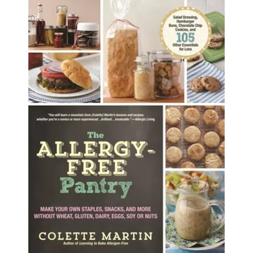 The Allergy-Free Pantry: Make Your Own Staples, Snacks, and More Without Wheat, Gluten, Dairy, Eggs, Soy or Nuts