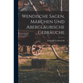 Wendische Sagen, Märchen und Abergläubische Gebräuche