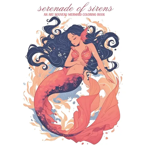 Serenade of Sirens: An Art Nouveau Mermaid Coloring Book: relax and unwind with this stress-relieving coloring book for adults featuring 50 beautiful