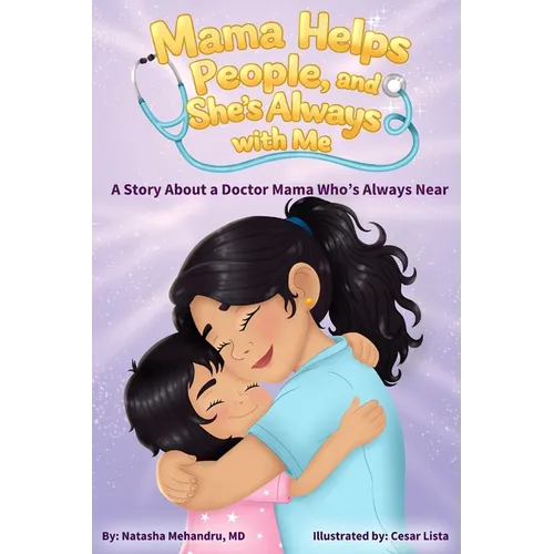 Mama Helps People, and She's Always with Me: A Story About a Doctor Mama Who's Always Near