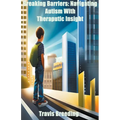 Breaking Barriers: Navigating Autism With Therapeutic Insight