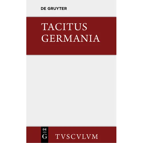 Germania Und Die Wichtigsten Antiken Stellen Über Deutschland: Lateinisch - Deutsch