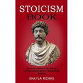Stoicism Book: Learn All the Techniques of Stoic Philosophy and Nlp (A Perfectly Balanced Match for Boosting Mental Toughness)