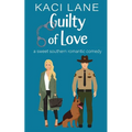 Guilty of Love: A Sweet Southern Romantic Comedy