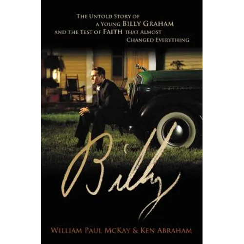 Billy: The Untold Story of a Young Billy Graham and the Test of Faith That Almost Changed Everything