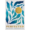 Perfected: Trading Shame and Striving for Wholeness in Christ