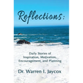 Reflections: Daily Stories of Inspiration, Motivation, Encouragement, and Planning