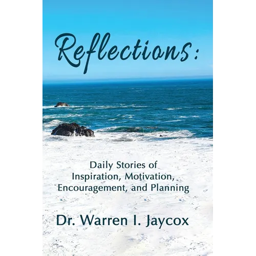 Reflections: Daily Stories of Inspiration, Motivation, Encouragement, and Planning