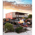 Love Shacks: Romantic Cabin Charmers, Modern Getaways and Rustic Retreats Around the World
