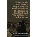El horror de Red Hook y El que susurra en la oscuridad - The Horror at Red Hook and The Whisperer in Darkness: Texto paralelo bilingüe - Bilingual edi