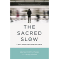The Sacred Slow: A Holy Departure from Fast Faith