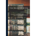The Munger Book: Something of the Mungers, 1639-1914, Including Some Who Mistakenly Write the Name Monger and Mungor; Volume 1