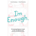 I'm Enough: An Illustrated Beginner's Guide to Self-Acceptance and Interpersonal Relationships