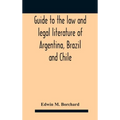 Guide To The Law And Legal Literature Of Argentina, Brazil And Chile