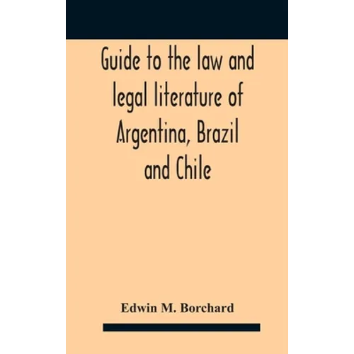 Guide To The Law And Legal Literature Of Argentina, Brazil And Chile