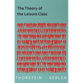The Theory of the Leisure Class (Essential Economics Series: Celebrated Economists)