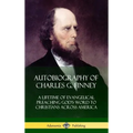 Autobiography of Charles G. Finney: A Lifetime of Evangelical Preaching God's Word to Christians Across America (Hardcover)