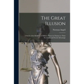 The Great Illusion [microform]; a Study of the Relation of Military Power in Nations to Their Economic and Social Advantage