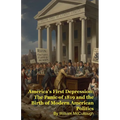 America's First Depression: The Panic of 1819 and the Birth of Modern American Politics