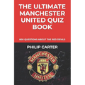 The Ultimate Manchester United Quiz Book: 800 Questions About The Red Devils