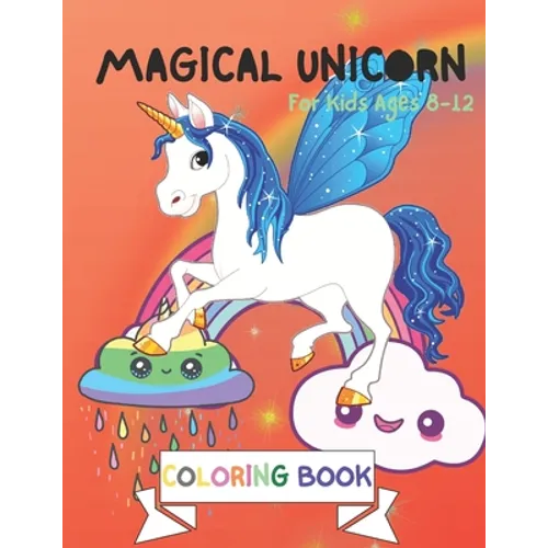 Magical Unicorn Coloring Book: For Kids Ages 8-12: A Fantasy Coloring Book with Magical Unicorns Stencils for kids, Beautiful Flowers, and Relaxing F