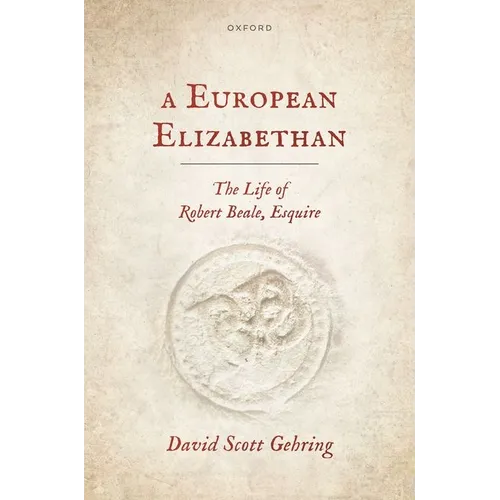 A European Elizabethan: The Life of Robert Beale, Esquire