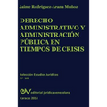 Derecho Administrativo y Administracion Publica En Tiempos de Crisis