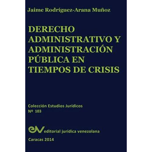 Derecho Administrativo y Administracion Publica En Tiempos de Crisis