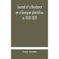 Journal Of A Residence On A Georgian Plantation In 1838-1839