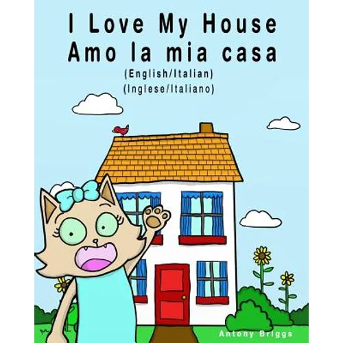 I Love my House - Amo la mia casa: English / Italian - Inglese / Italiano - Dual Language