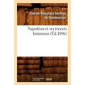 Napoléon Et Ses Récents Historiens (Éd.1896)