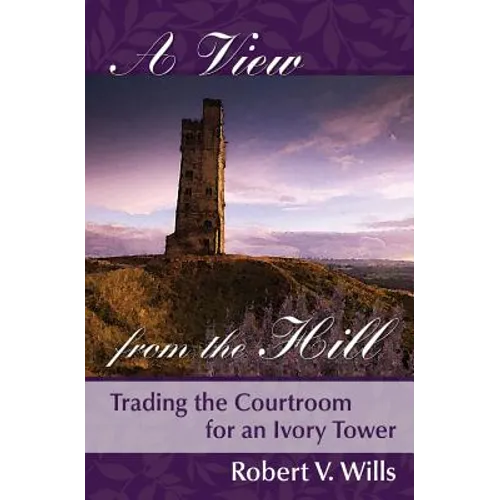 A View from the Hill: Trading the Courtroom for an Ivory tower