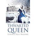 Thwarted Queen: The Entire Saga of the Yorks, Lancasters & Nevilles whose family feud inspired Season One of "Game of Thrones."