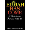 Elijah Has Come! A Solution to Romans 11: 25-27: Torah To Telos: The Passing of the Law of Moses