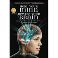 Heal Your Mind, Rewire Your Brain: Applying the Exciting New Science of Brain Synchrony for Creativity, Peace and Presence