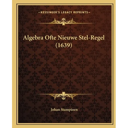 Algebra Ofte Nieuwe Stel-Regel (1639)