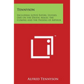 Tennyson: Including Lotos Eaters, Ulysses, Ode on the Death, Maud, the Coming and the Passing of Arthur