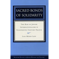 Sacred Bonds of Solidarity: The Rise of Jewish Internationalism in Nineteenth-Century France