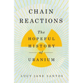 Chain Reactions: The Hopeful History of Uranium