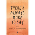 There's Always More to Say
