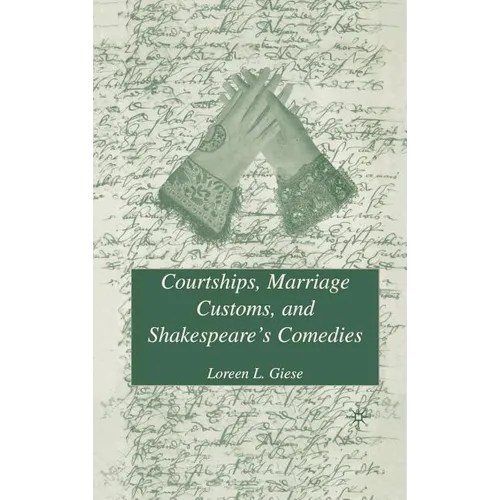 Courtships, Marriage Customs, and Shakespeare's Comedies - Hardcover