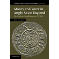 Money and Power in Anglo-Saxon England
