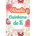 Abuela, Cuéntame de Ti: Un Libro Regalo para Compartir y Escribir Tu Historia Familiar