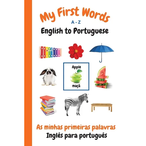 My First Words A - Z English to Portuguese: Bilingual Learning Made Fun and Easy with Words and Pictures - Paperback