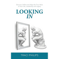Looking In: Discover, Define and Align the True Value of Your Life, Leadership and Legacy